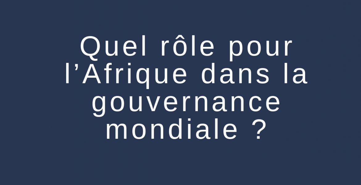 Colloque international : Quel rôle pour l’Afrique dans la gouvernance mondiale ?
